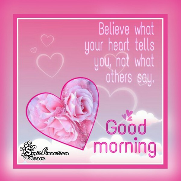 Good Morning – Belive what your heart tells you