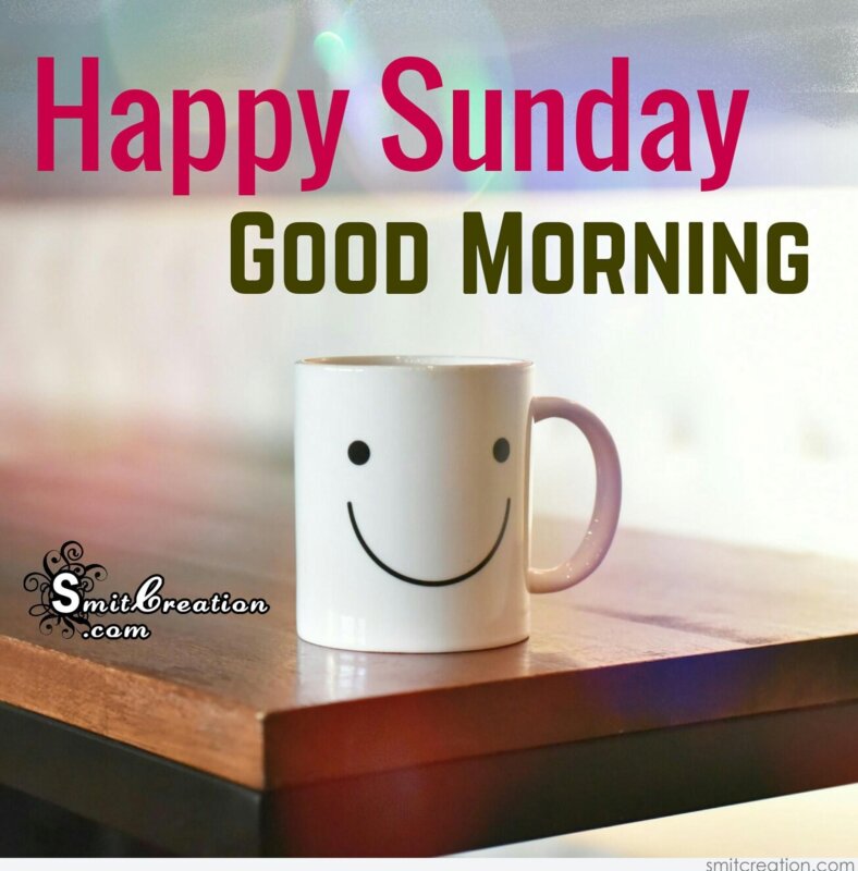Happy Sunday Good Morning