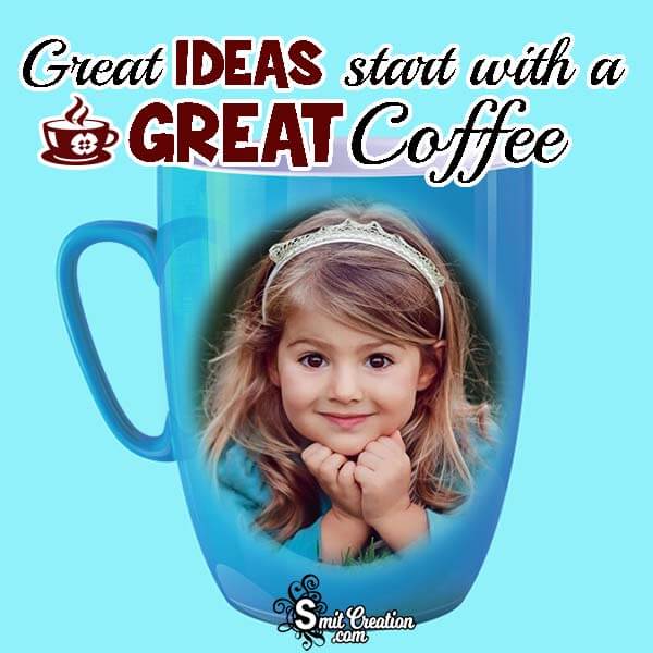 Great Ideas With a Great Coffee