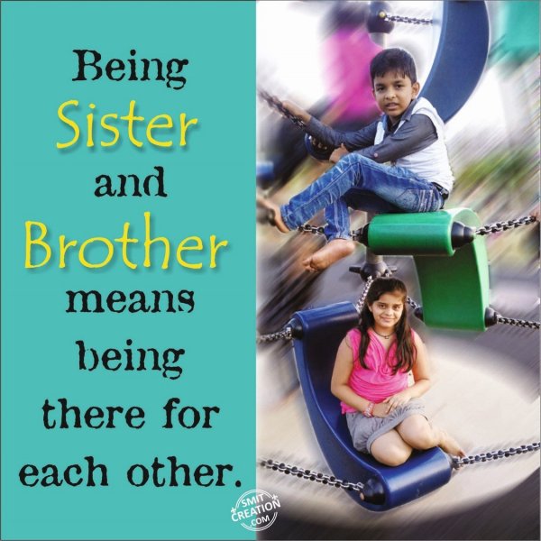 Being Sister and Brother means being there for each other.