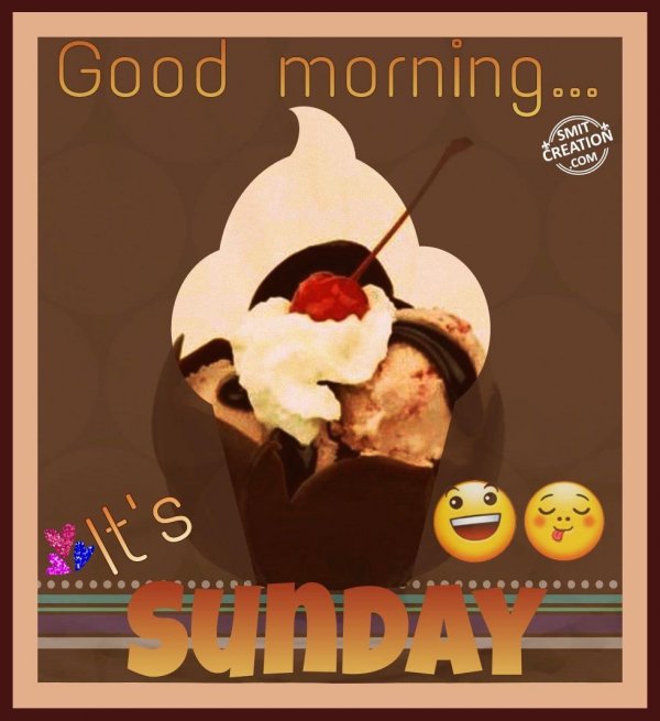 Good Morning – It’s SUNDAY