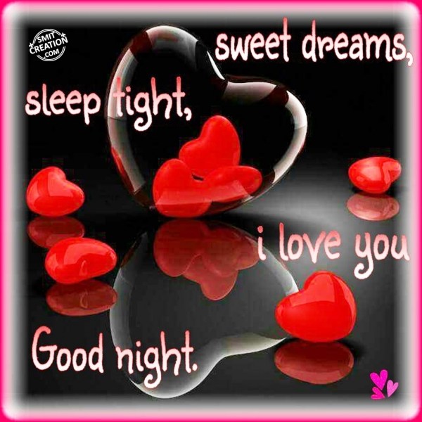Good Night…Sweet Dreams..Sleep Tight…I Love You