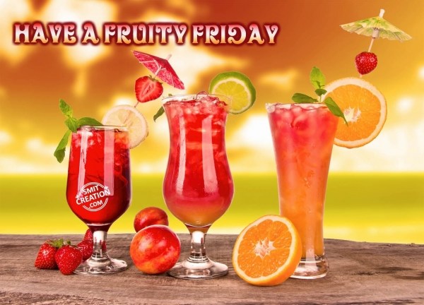 HAVE A FRUITY FRIDAY
