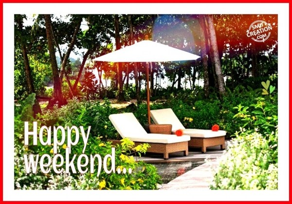 Happy Weekend…