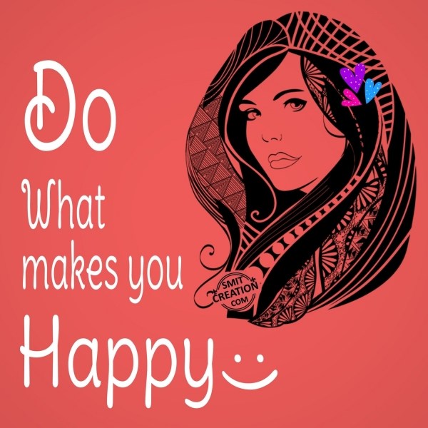 Do what makes you Happy