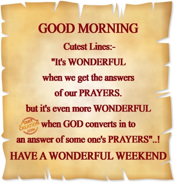 GOOD MORNING – HAVE A WONDERFUL WEEKEND