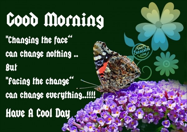 Good Morning Changing the face can change nothing