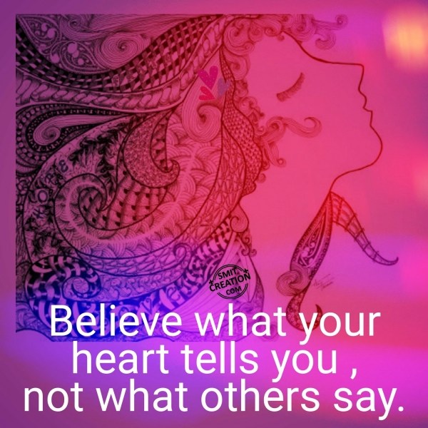 Believe What Your Heart Tells You…