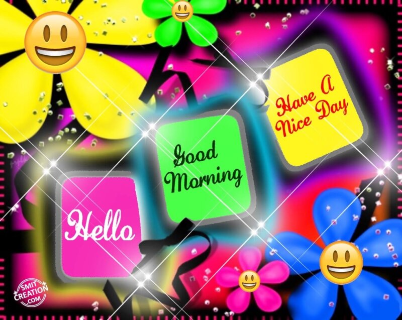 Hello…Good Morning…Have A Nice Day… - SmitCreation.com