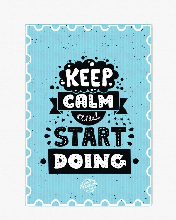 KEEP CALM AND START DOING