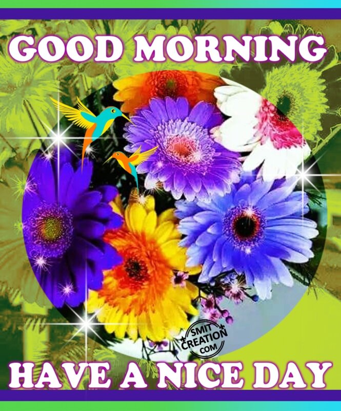 GOOD MORNING – HAVE A NICE DAY - SmitCreation.com