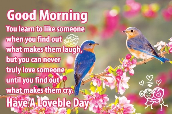 GOOD MORNING – HAVE A LOVEABLE DAY