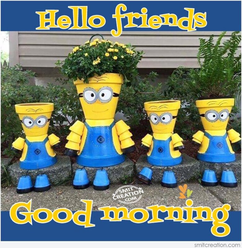 HELLO FRIENDS – GOOD MORNING - SmitCreation.com