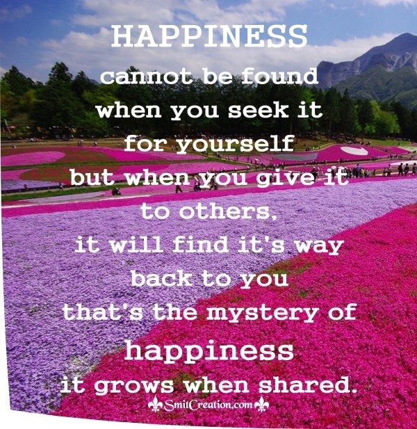 Happiness grows when shared