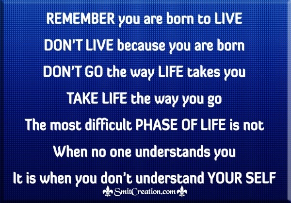 REMEMBER you are born to LIVE