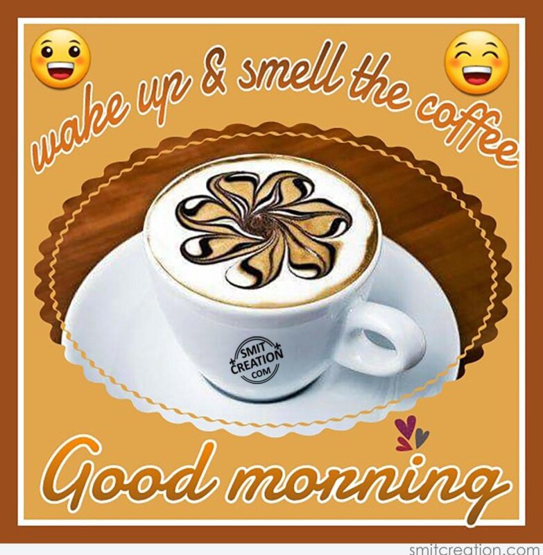 Good Morning Wake Up Smell The Coffee Smitcreation Com