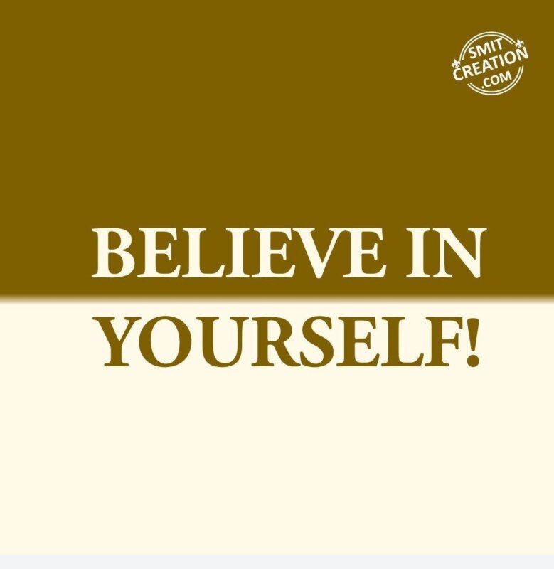 BELIEVE IN YOURSELF! - SmitCreation.com