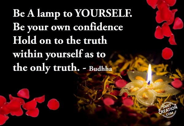 Be A lamp to YOURSELF