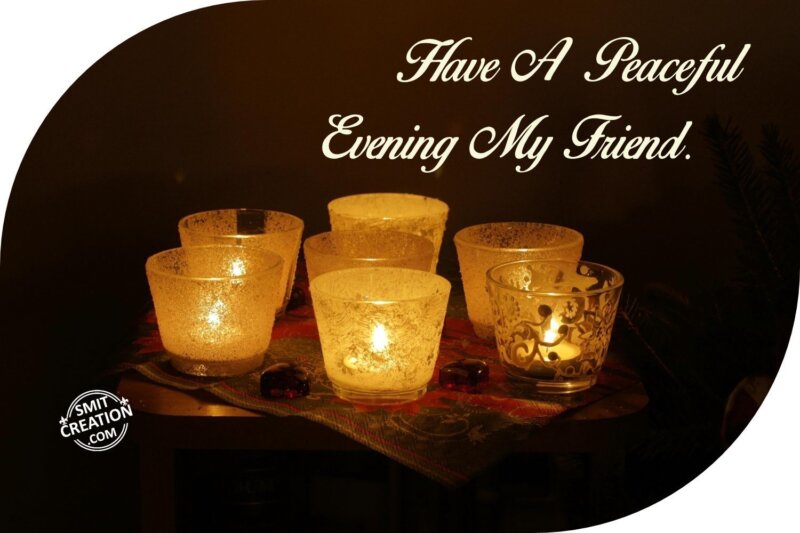 Have A Peaceful Evening My Friend - SmitCreation.com