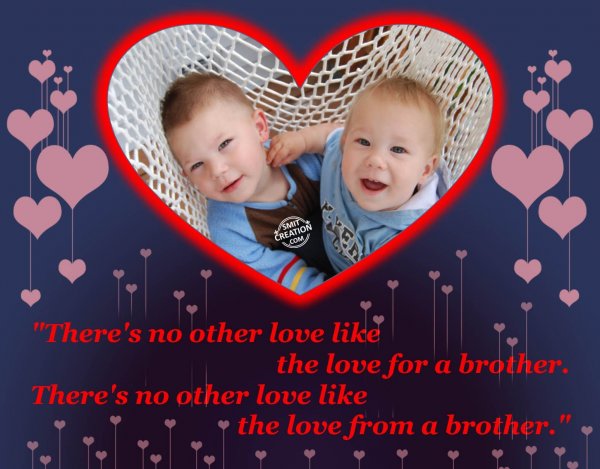 There is no other love like the love for a brother….