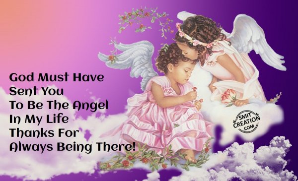 God Must Have Sent You To Be The Angel In My Life…