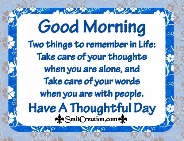 GOOD MORNING HAVE A THOUGHTFUL DAY
