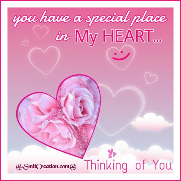 You have a special place in MY HEART… Thinking Of You