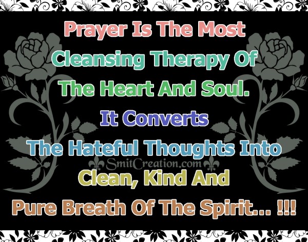 Prayer Is The Most Cleansing Therapy Of The Heart And Soul