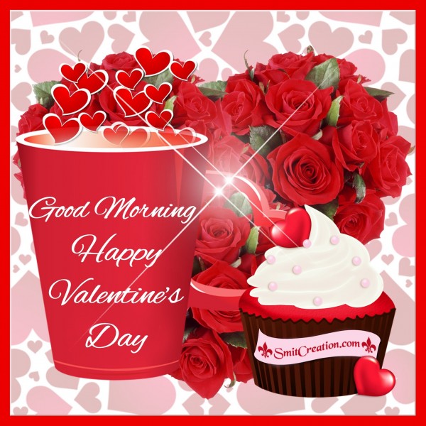 Good Morning  Happy Valentine’s Day