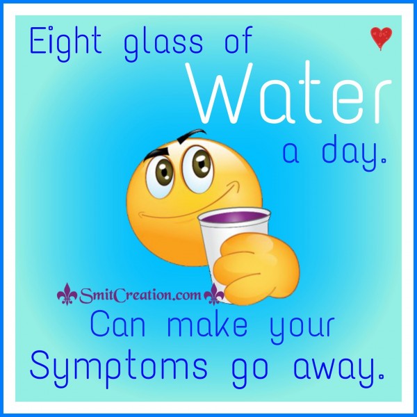 Eight glass of Water a day.