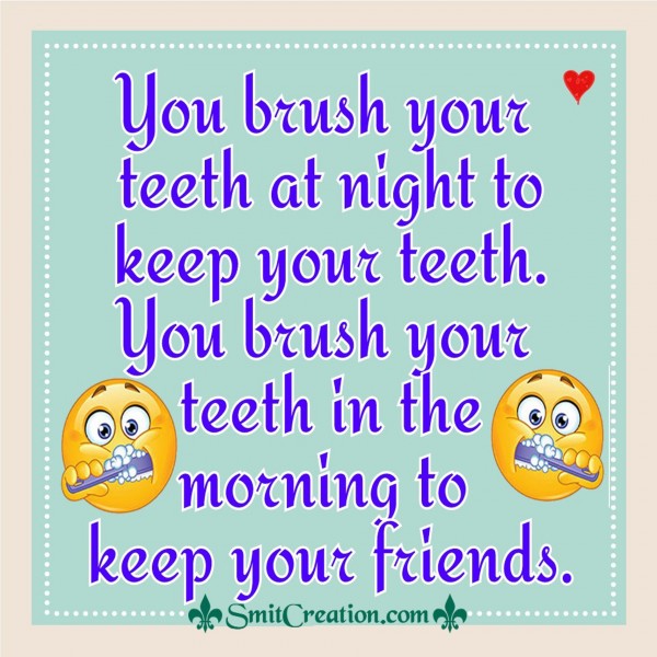 Brush Your Teeth Day & Night