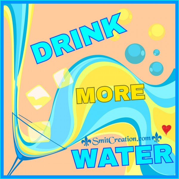 DRINK MORE WATER