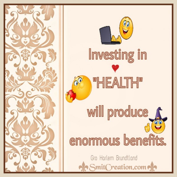 Investing in HEALTH will produce enormous benefits