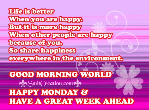 GOOD MORNING WORLD HAPPY MONDAY & HAVE A GREAT WEEK AHEAD