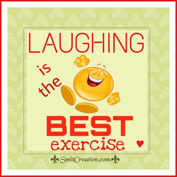 LAUGHING is the BEST exercise