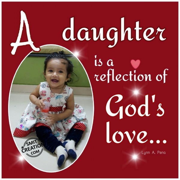 A Daughter is a reflection of God’s Love