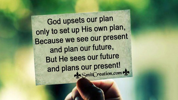God sees our future and plans our present!