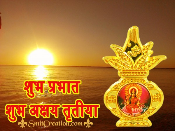 SHUBH PRABHAT – SHUBH AKSHAYA TRITIYA