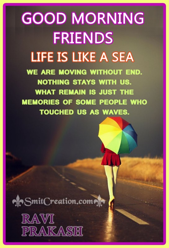 GOOD MORNING FRIENDS – LIFE IS LIKE A SEA