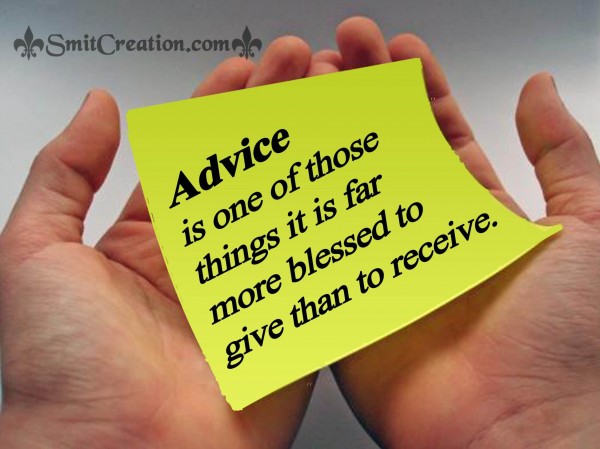 Advice is more blessed to give than to receive