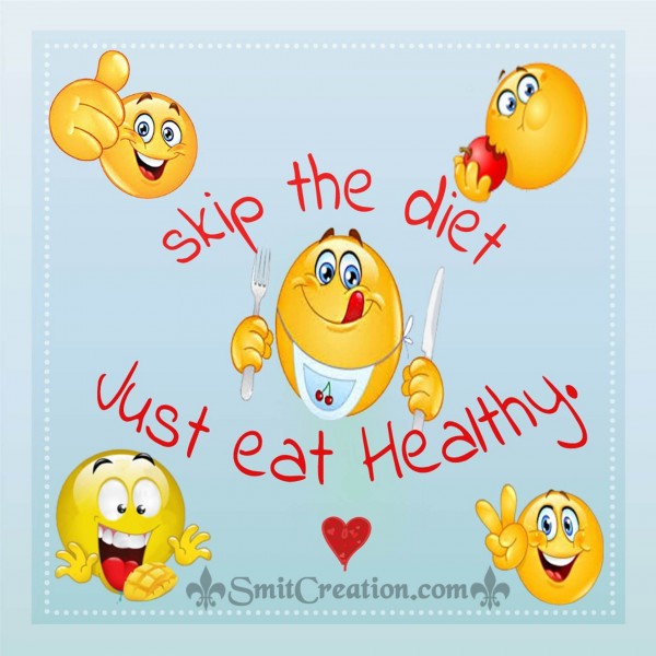 Skip the diet, Just eat Healthy