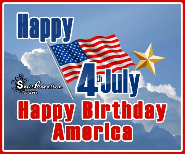 Happy 4th July – Happy Birthday America