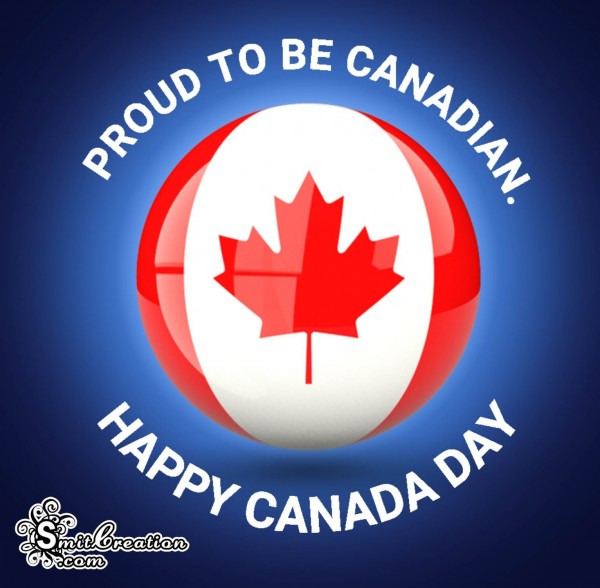 HAPPY CANADA DAY – PROUD TO BE CANADIAN