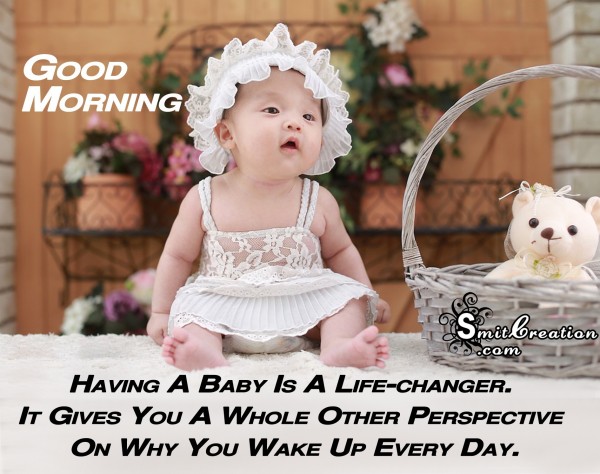 GOOD MORNING – Having A Baby Is A Life-changer.