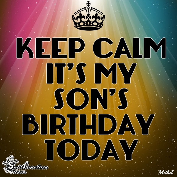 KEEP CALM IT’S MY SON’S BIRTHDAY TODAY