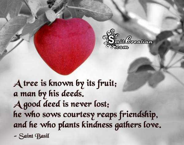 He who plants kindness gathers love