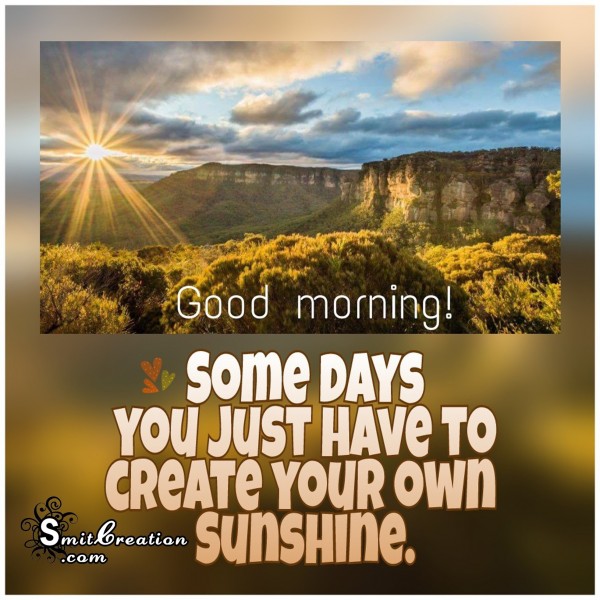 Good Morning – Create your own sunshine