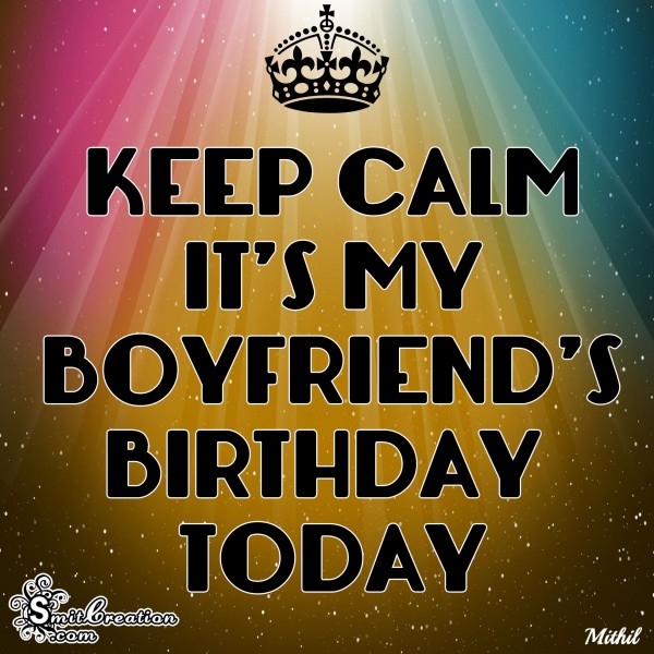 KEEP CALM IT’S MY BOYFRIEND’S BIRTHDAY TODAY