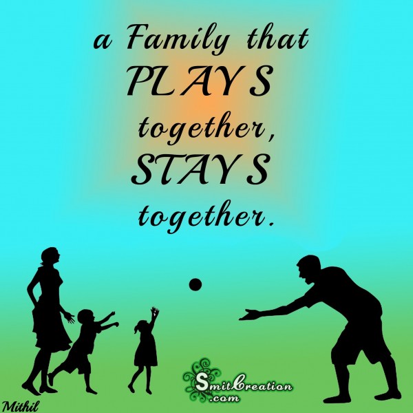 A Family that PLAYS together STAYS together