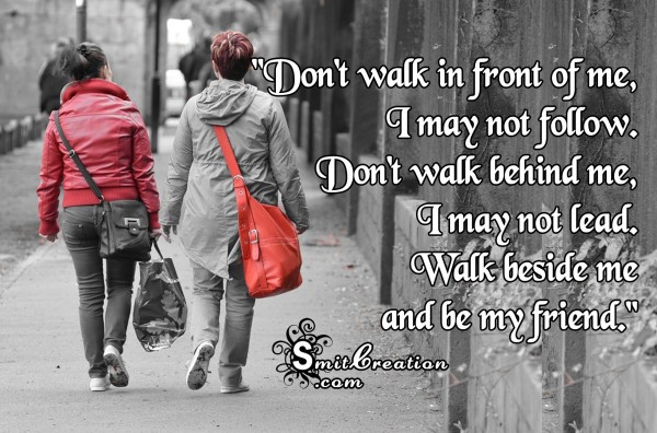 Walk beside me  and be my friend